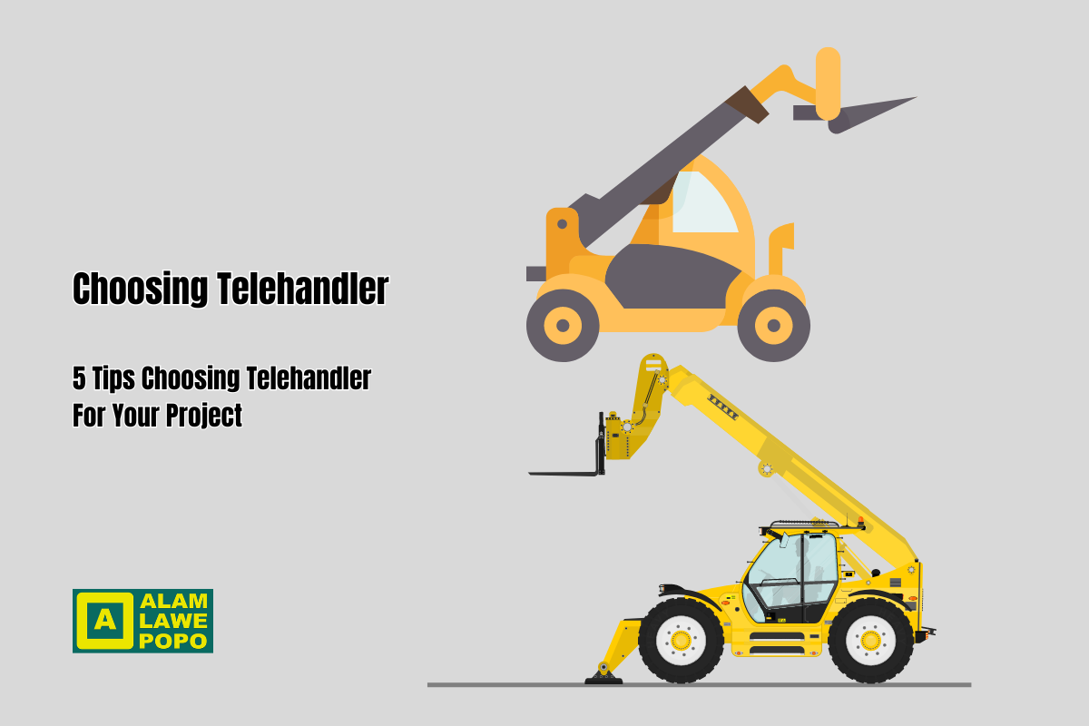 5 Tips Choosing Telehandler For Your Project